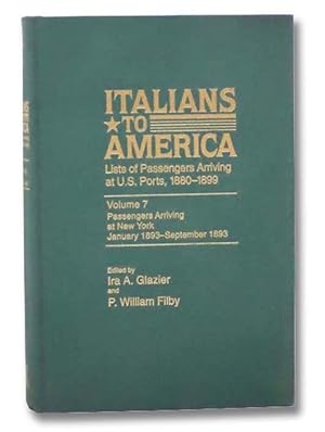 Seller image for Italians to America: Lists of Passengers Arriving at U.S. Ports, 1880-1899 -- Volume 7: Passengers Arriving at New York, January 1893 - September 1893 for sale by Yesterday's Muse, ABAA, ILAB, IOBA