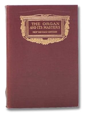 Seller image for The Organ and Its Masters: An Account of the Organists of Former Days, as Well as Some of the Prominent Virtuosi of the Present, with a Brief Sketch of the Development of Organ Construction for sale by Yesterday's Muse, ABAA, ILAB, IOBA