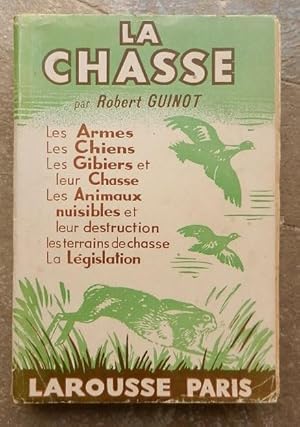 La chasse. - Les armes, les chiens, les gibiers et leur chasse, les animaux nuisibles et leur des...