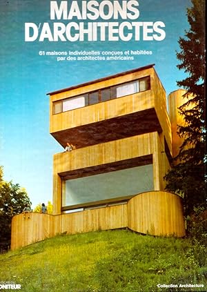 Maisons d'Architectes. 61 maisons individuelles conçues et habitées par des architectes américains.