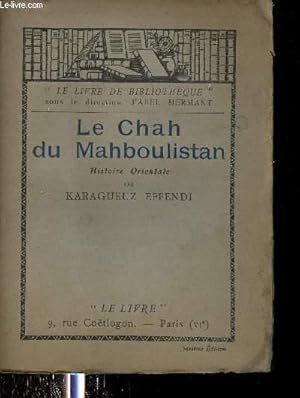 Seller image for Le Chah du Mahboulistan - Histoire orientale - Collection le livre de bibliothque. for sale by Le-Livre