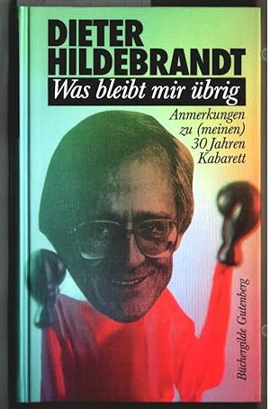 Was bleibt mir übrig : Anmerkungen zu (meinen) 30 Jahren Kabarett. Dieter Hildebrandt. Zeichnunge...