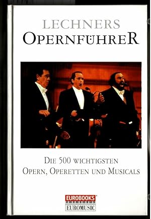 Lechners Opernführer : Opern, Operetten und Musicals, von Don Giovannni bis zum Phantom der Oper.