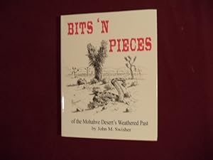Seller image for Bits 'N Pieces of the Mohahve Desert's Weathered Past. Signed by the author. Mohave. for sale by BookMine
