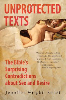 Seller image for Unprotected Texts: The Bible's Surprising Contradictions about Sex and Desire (Paperback or Softback) for sale by BargainBookStores