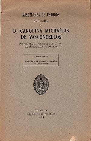 MISCELÂNEA DE ESTUDOS EM HONRA DE D. CAROLINA MICHAËLIS DE VASCONCELLOS. PROFESSORA DA FACULDADE ...