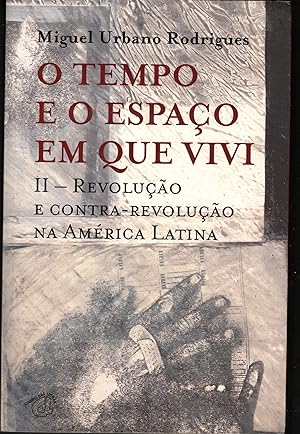 O TEMPO E O ESPAÇO EM QUE VIVI. II - Revolução e Contra-Revolução Na América Latina