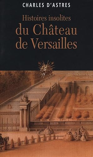 Bild des Verkufers fr Histoires insolites du chteau de Versailles zum Verkauf von Chapitre.com : livres et presse ancienne