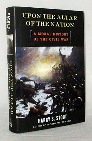 Upon the Altar of the Nation. A Moral History of the American Civil War