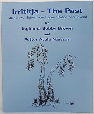 Irrititja - The Past: Antikirrinya History from Ingomar Station and Beyond