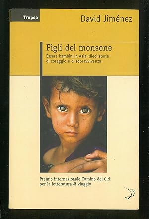 Bild des Verkufers fr Figli del monsone - Essere bambini in Asia: dieci storie di coraggio e sopravvivenza zum Verkauf von Sergio Trippini