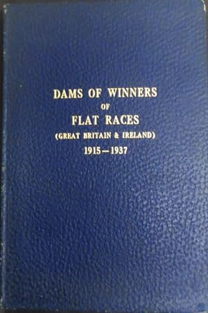 Dams of Winners of all Flat Races in Great Britain and Ireland 1915-1937. Published for the first...