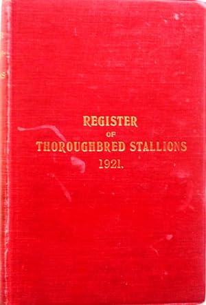 Register of Thoroughbred Stallions. Vol. V, 1921. Containing the tabulated pedigrees and racing p...