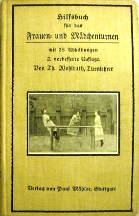 Hilfsbuch für das Frauen- und Mädchenturnen. Mit 28 Abbildungen und 44 praktischen Anleitungen; b...