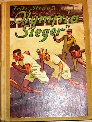 (Olympiade 1936) Olympia-Sieger. Ein Sportroman für junge Sportleute und solche, die es werden wo...
