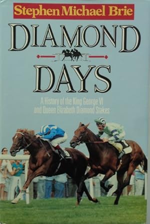 Bild des Verkufers fr DIAMOND DAYS. A History of the King George VI and Queen Elizabeth Diamonds Stakes. zum Verkauf von Antiquariat Ursula Hartmann