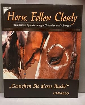 Bild des Verkufers fr Horse, Follow Closely. Indianisches Pferdetraining - Gedanken und bungen zum Verkauf von Kepler-Buchversand Huong Bach
