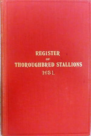 Register of Thoroughbred Stallions - Vol. X, 1931. Containing the tabulated pedigrees and racing ...