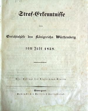 Straf-Erkenntnisse der Gerichtshöfe des Königreichs Württemberg vom Jahr 1858. Eine Beilage des R...