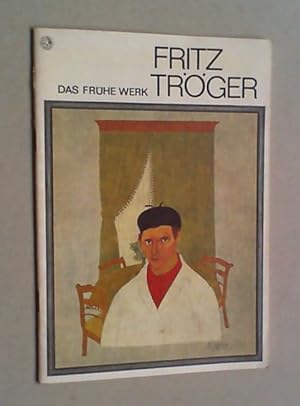 Fritz Tröger. Das frühe Werk 1923-1936. (Katalog zu Ausstellungen aus Anlaß des 80. Geburtstages ...