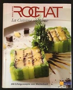 La cuisine sublime: 200 Erfolgsrezepte vom Meisterkoch.