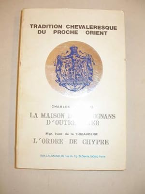 TRADITION CHEVALERESQUE DU PROCHE-ORIENT : LA MAISON DES LUSIGNANS D' OUTRE-MER & L' ORDRE DE CHYPRE