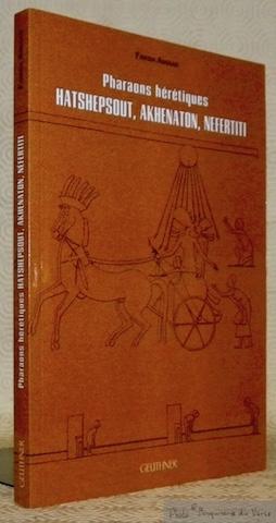 Seller image for Pharaons hrtiques: Hatshepsout, Akhenaton, Nefertiti. for sale by Bouquinerie du Varis