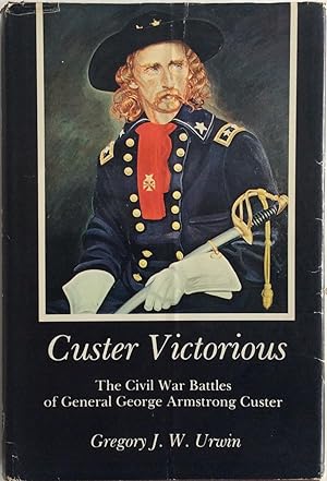 Seller image for Custer Victorious: Civil War Battles of General George Armstrong Custer for sale by Chris Barmby MBE. C & A. J. Barmby