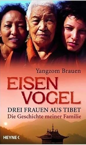 Eisenvogel - Drei Frauen aus Tibet - Die Geschichte meiner Familie