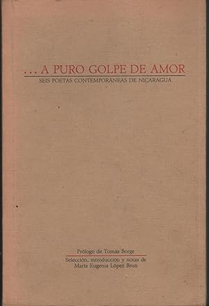 Immagine del venditore per A PURO GOLPE DE AMOR Seis poetas contemporaneas de Nicaragua Prlogo de Toms Borge. Muy buen estado venduto da Librera Hijazo