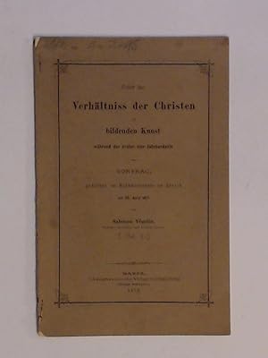 Image du vendeur pour Ueber (ber) das Verhltniss (Verhltnis) der Christen zur bildenden Kunst whrend der ersten vier Jahrhunderte. Vortrag gehalten im Rathhaussaale zu Zrich am 26. April 1871. mis en vente par Wissenschaftliches Antiquariat Zorn