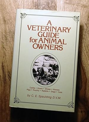 A VETERINARY GUIDE FOR ANIMAL OWNERS : Cattle, Goats, Sheep, Horses, Pigs, Poultry, Rabbits, Dogs...
