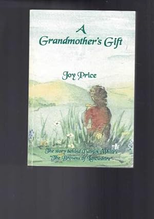 A Grandmother's Gift - The story behind Patrick White's "The Browns of Lancashire"