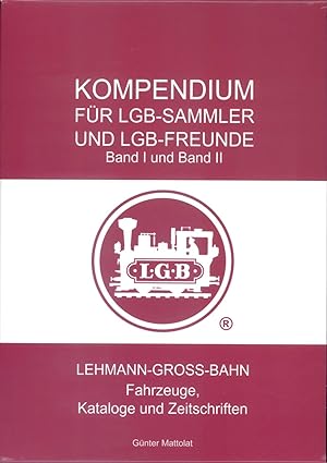 Kompendium für LGB-Sammler und LGB-FreundeLehmann-Gross-Bahn - Fahrzeuge, Kataloge und Depeschen