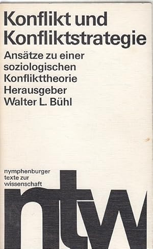 Konflikt und Konfliktstrategie : Ansätze zu e. soziolog. Konflikttheorie / Hrsg.: Walter L. Bühl;...