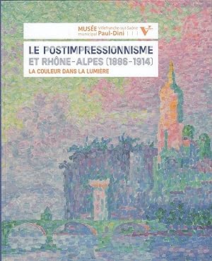 Le postimpressionnisme et Rhône-Alpes (1886-1914) : la couleur dans la lumière / sous la directio...