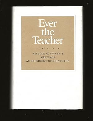 Seller image for Ever the Teacher: William G. Bowen's Writings As President Of Princeton (Signed) for sale by Rareeclectic
