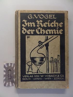 Im Reiche der Chemie. Eine leichtfaßliche Schilderung der hauptsächlichen chemischen Tatsachen un...