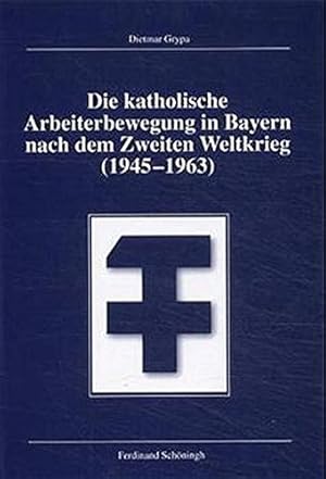 Imagen del vendedor de Die katholische Arbeiterbewegung in Bayern nach dem Zweiten Weltkrieg (1945 - 1963). a la venta por Antiquariat Berghammer