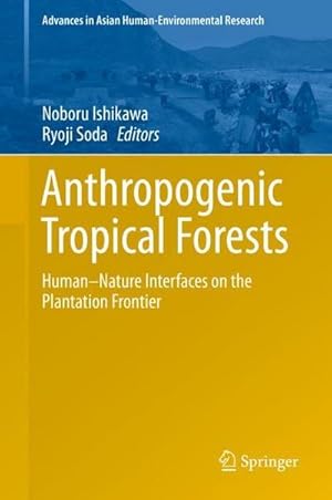 Immagine del venditore per Anthropogenic Tropical Forests : Human-Nature Interfaces on the Plantation Frontier venduto da AHA-BUCH GmbH