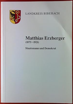Bild des Verkufers fr Matthias Erzberger (1875 - 1921). Staatsmann und Demokrat. Landkreis Biberach. zum Verkauf von biblion2