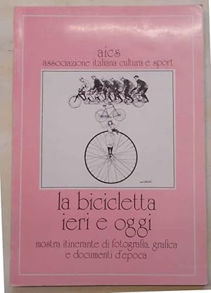 La bicicletta ieri e oggi. Mostra itinerante di fotografia, grafica e documenti d'epoca.