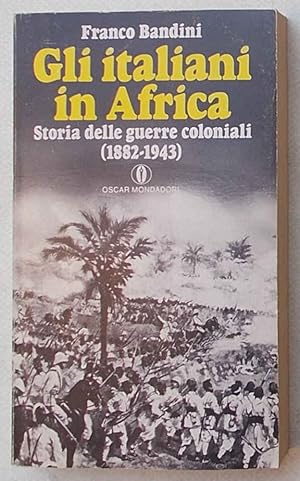 Bild des Verkufers fr Gli italiani in Africa. Storia delle guerre coloniali (1882-1943). zum Verkauf von S.B. Il Piacere e il Dovere