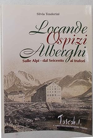 Locande, ospizi, alberghi. Sulle Alpi - Dal Seicento ai trafori.