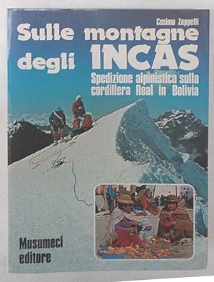 Image du vendeur pour Sulle montagne degli Incas. Spedizione alpinistica sulla Cordillera Real in Bolivia. mis en vente par S.B. Il Piacere e il Dovere