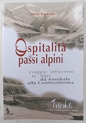 Bild des Verkufers fr Ospitalit sui passi alpini. Viaggio attraverso le Alpi da Annibale alla Controriforma. zum Verkauf von S.B. Il Piacere e il Dovere