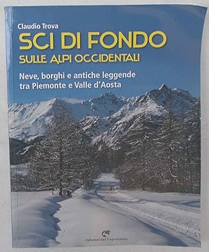 Sci di fondo sulle Alpi occidentali. Nevi, borghi e antiche leggende tra Piemonte e Valle d'Aosta.