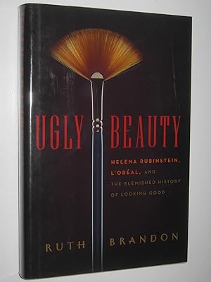 Ugly Beauty : Helena Rubinstein, L'Oreal, and the Blemished History of Looking Good