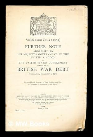 Image du vendeur pour United States No. 4 (1932): Further Note addressed by His Majesty's Government in the United Kingdom to the United States Government relating to the British War Debt, Washington, December 1, 1932 mis en vente par MW Books