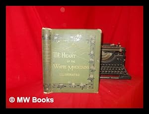 Image du vendeur pour The heart of the White Mountains; their legend and scenery, With illus. by W. Hamilton Gibson mis en vente par MW Books